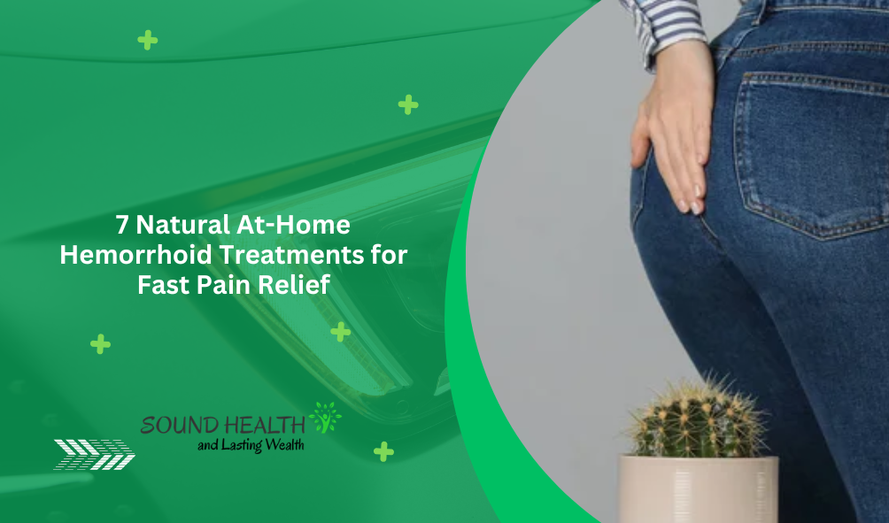 7 Natural At-Home Hemorrhoid Treatments for Fast Pain Relief