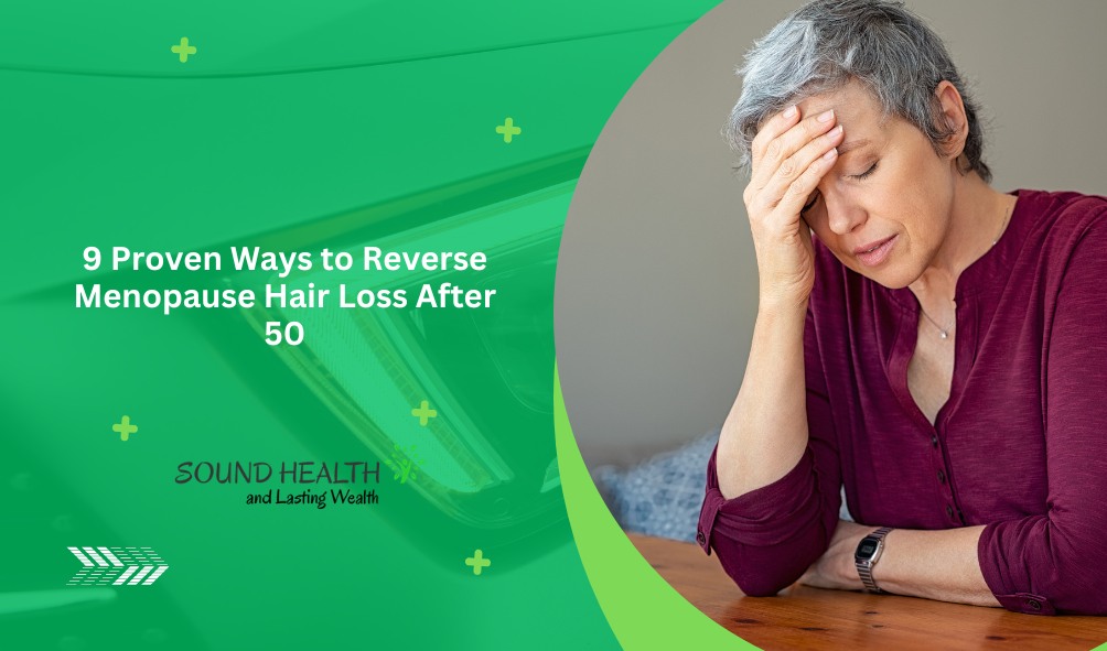 9 Proven Ways to Reverse Menopause Hair Loss After 50