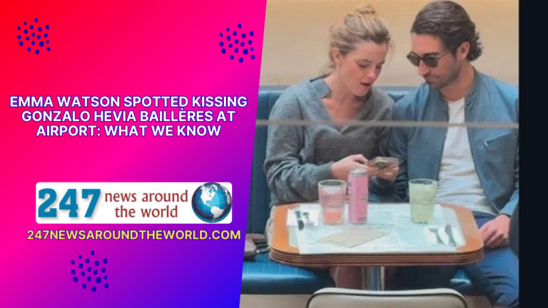 Emma Watson’s Airport Romance: Unveiling the Mystery Behind Her Kiss with Gonzalo Hevia Baillères