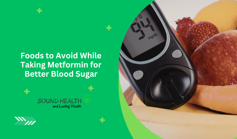 Foods to Avoid While Taking Metformin for Better Blood Sugar