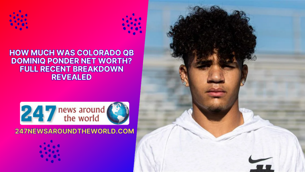 How Much Was Colorado QB Dominiq Ponder Net Worth? Full Recent Breakdown Revealed