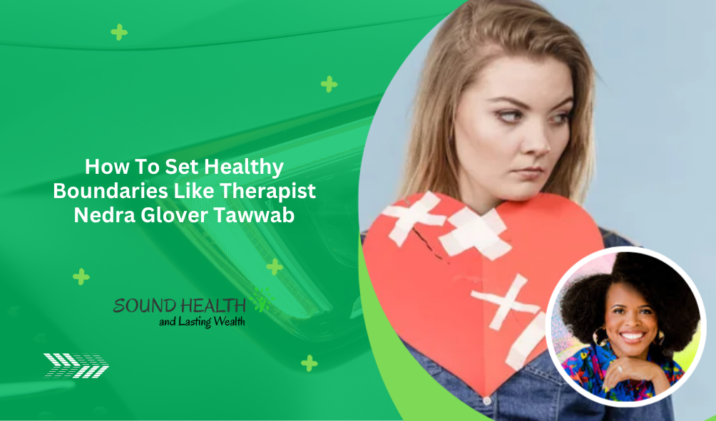How To Set Healthy Boundaries Like Therapist Nedra Glover Tawwab
