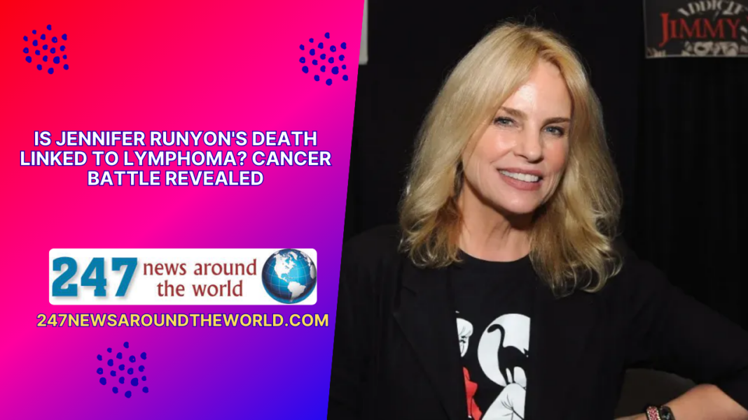 Is Jennifer Runyon's Death Linked to Lymphoma? Cancer Battle Revealed