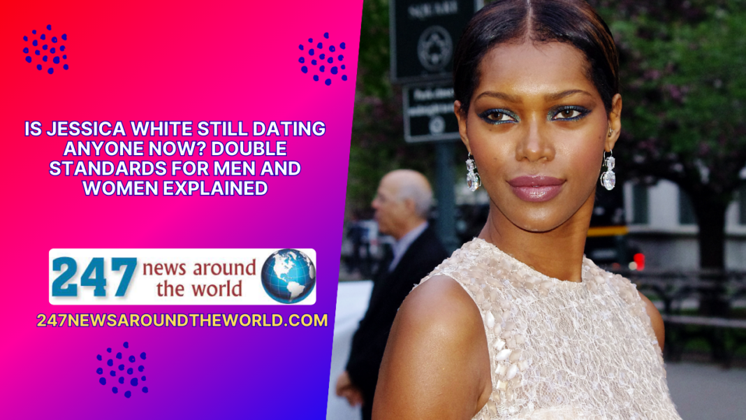 Is Jessica White Still Dating Anyone Now? Double Standards for Men and Women Explained