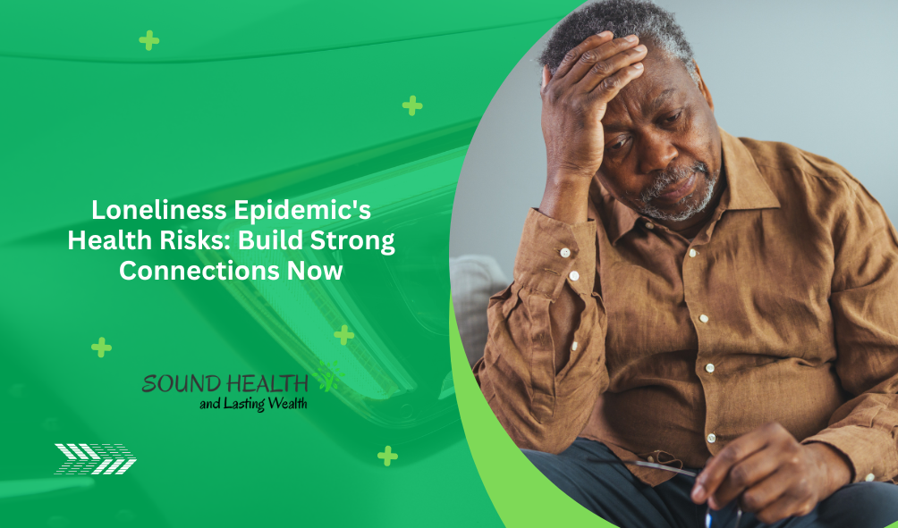 Loneliness Epidemic's Health Risks: Build Strong Connections Now