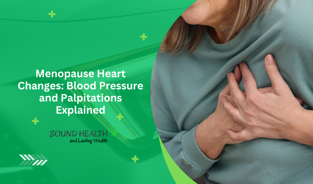 Menopause Heart Changes: Blood Pressure and Palpitations Explained