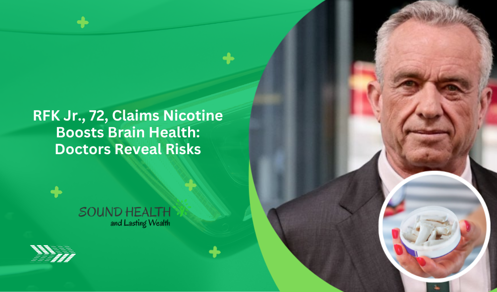 RFK Jr., 72, Claims Nicotine Boosts Brain Health: Doctors Reveal Risks