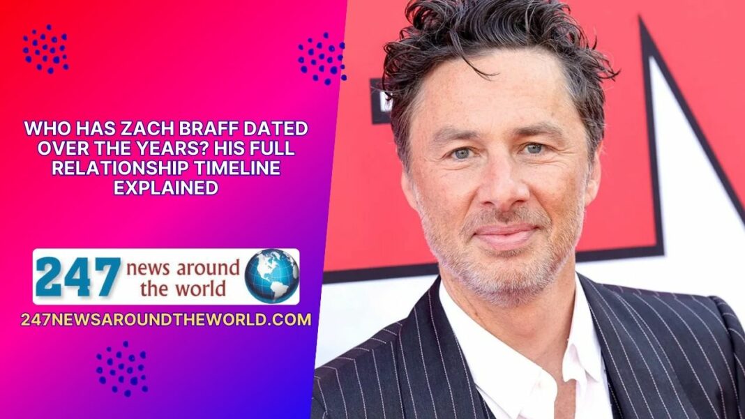 Who Has Zach Braff Dated Over the Years? His Full Relationship Timeline Explained
