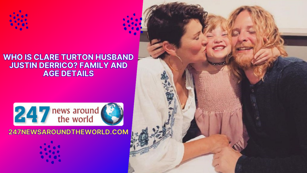 Who Is Clare Turton Husband Justin Derrico? Family and Age Details