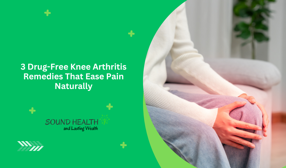 3 Drug-Free Knee Arthritis Remedies That Ease Pain Naturally