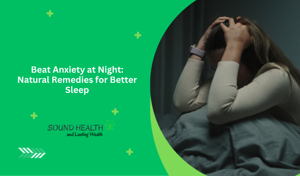 Beat Anxiety at Night: Natural Remedies for Better Sleep