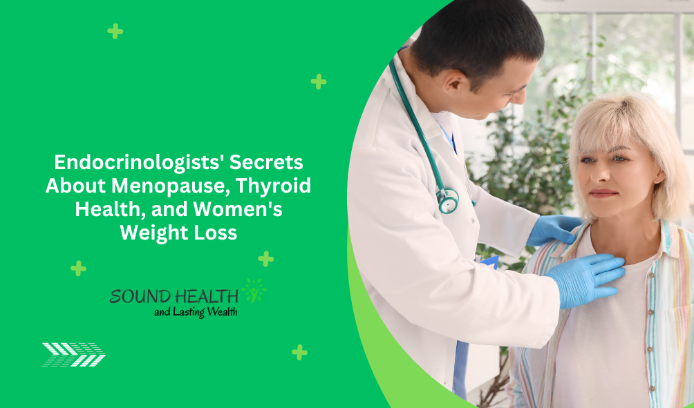 Endocrinologists' Secrets About Menopause, Thyroid Health, and Women's Weight Loss