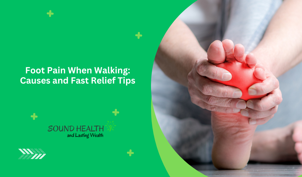 Foot Pain When Walking: Causes and Fast Relief Tips