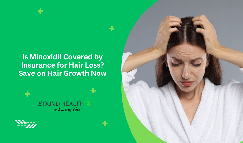 Is Minoxidil Covered by Insurance for Hair Loss? Save on Hair Growth Now