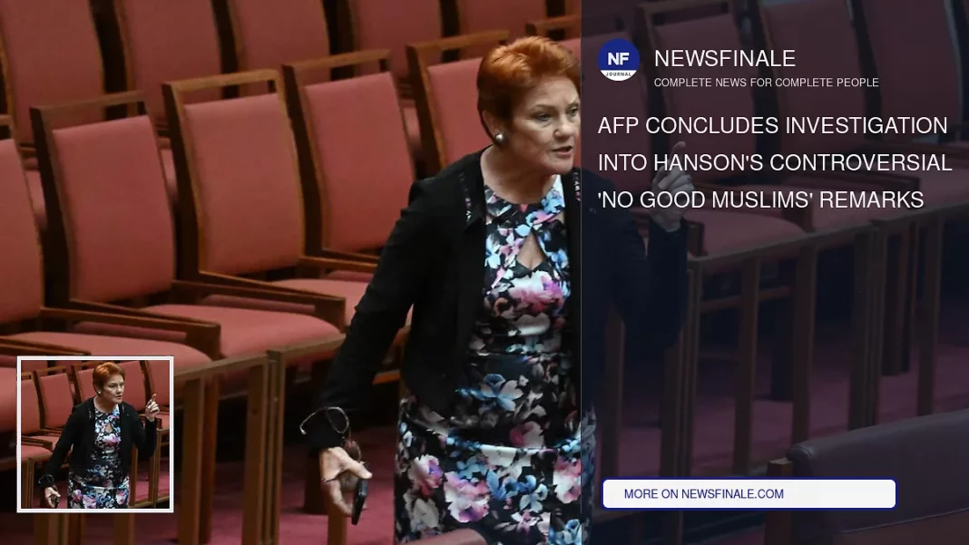 AFP Concludes Investigation into Hanson's Controversial 'No Good Muslims' Remarks - NewsFinale
