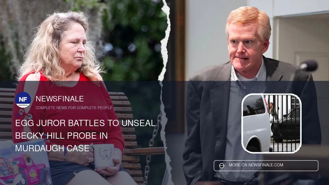 Egg Juror Battles to Unseal Becky Hill Probe in Murdaugh Case - NewsFinale