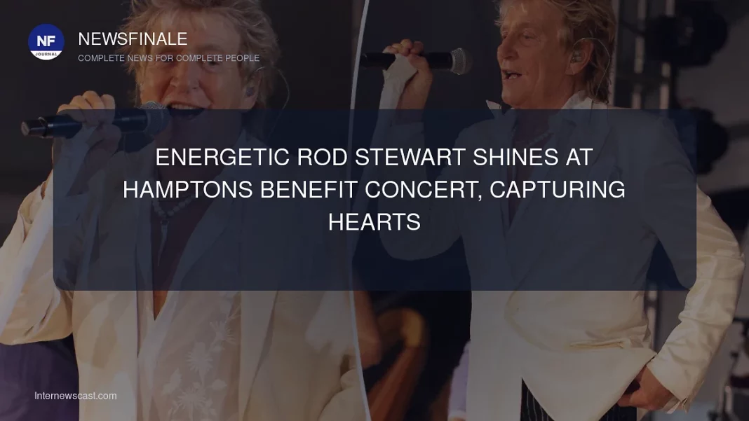 Energetic Rod Stewart Shines at Hamptons Benefit Concert, Capturing Hearts - NewsFinale
