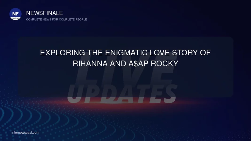 Exploring the Enigmatic Love Story of Rihanna and A$AP Rocky - NewsFinale