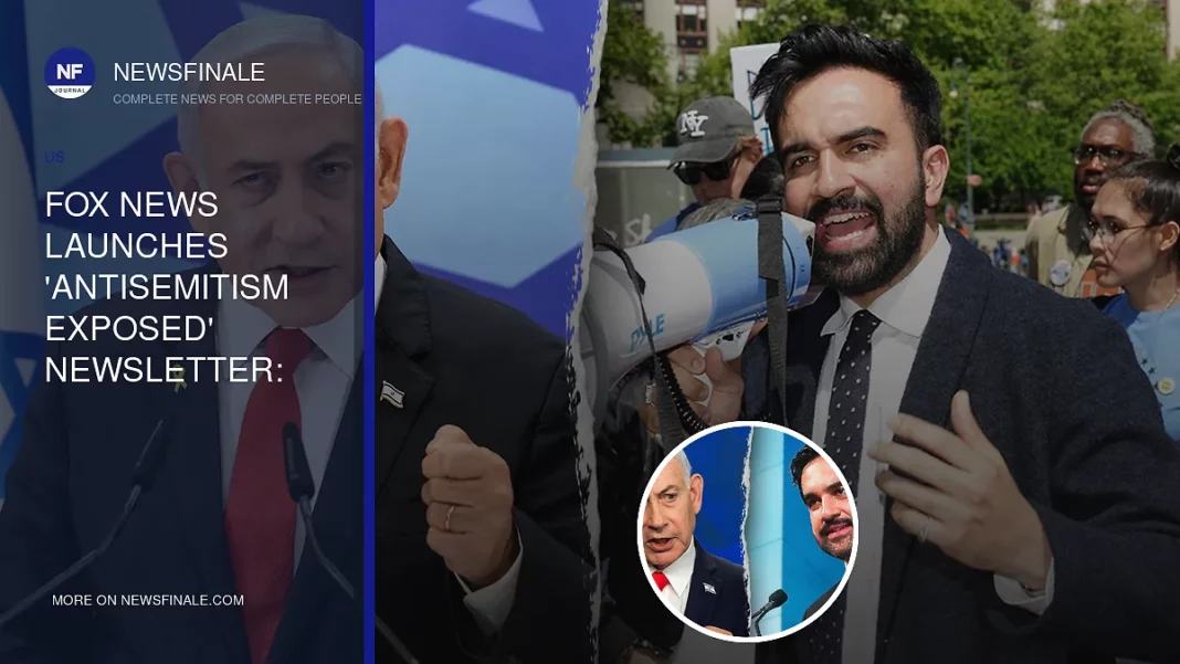 Fox News Launches 'Antisemitism Exposed' Newsletter: Netanyahu Advocates for New York's Jewish Community - NewsFinale