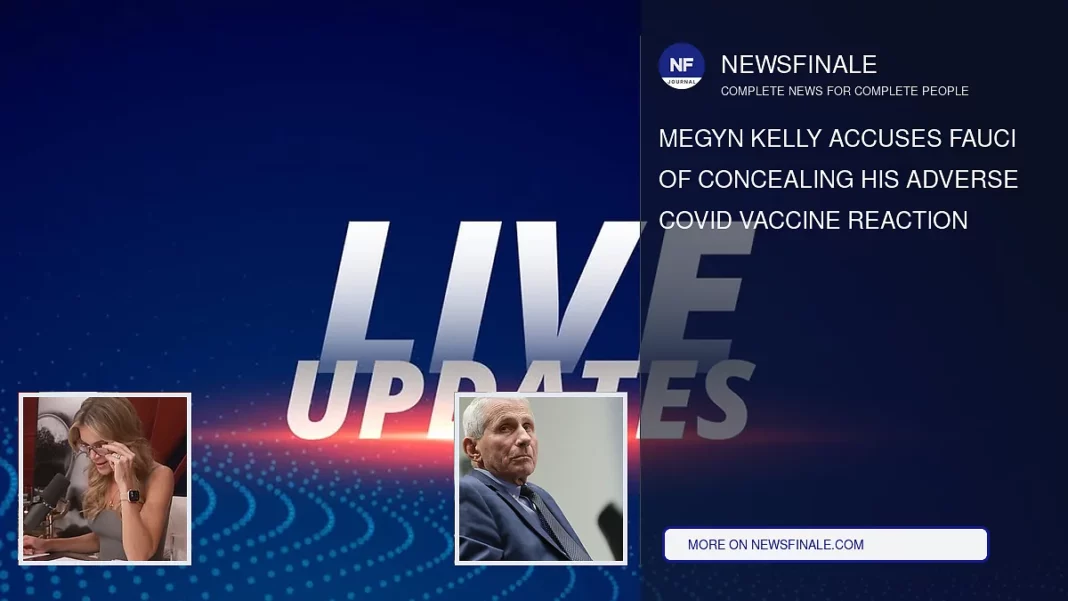 Megyn Kelly Accuses Fauci of Concealing His Adverse COVID Vaccine Reaction - NewsFinale