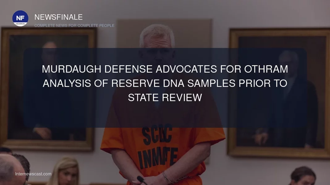Murdaugh Defense Advocates for Othram Analysis of Reserve DNA Samples Prior to State Review - NewsFinale