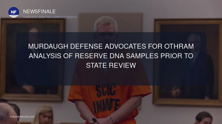 Murdaugh Defense Advocates for Othram Analysis of Reserve DNA Samples Prior to State Review