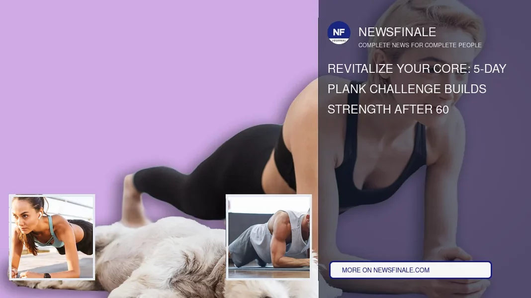 Revitalize Your Core: 5-Day Plank Challenge Builds Strength After 60 - NewsFinale