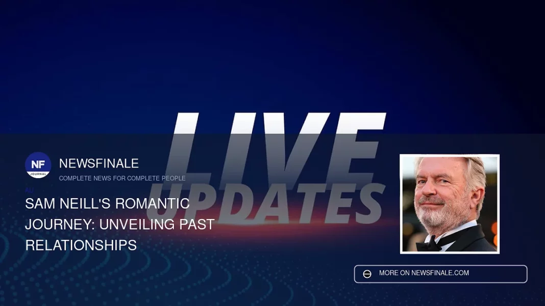 Sam Neill's Romantic Journey: Unveiling Past Relationships - NewsFinale