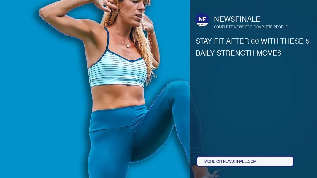 Stay Fit After 60 With These 5 Daily Strength Moves - NewsFinale