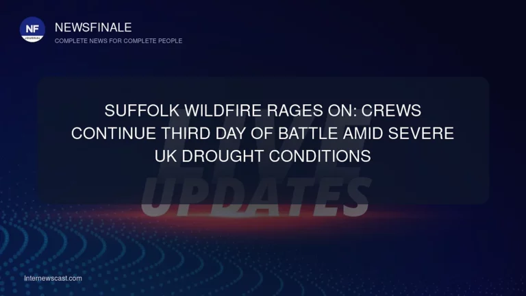 Suffolk Wildfire Rages On: Crews Continue Third Day of Battle Amid Severe UK Drought Conditions