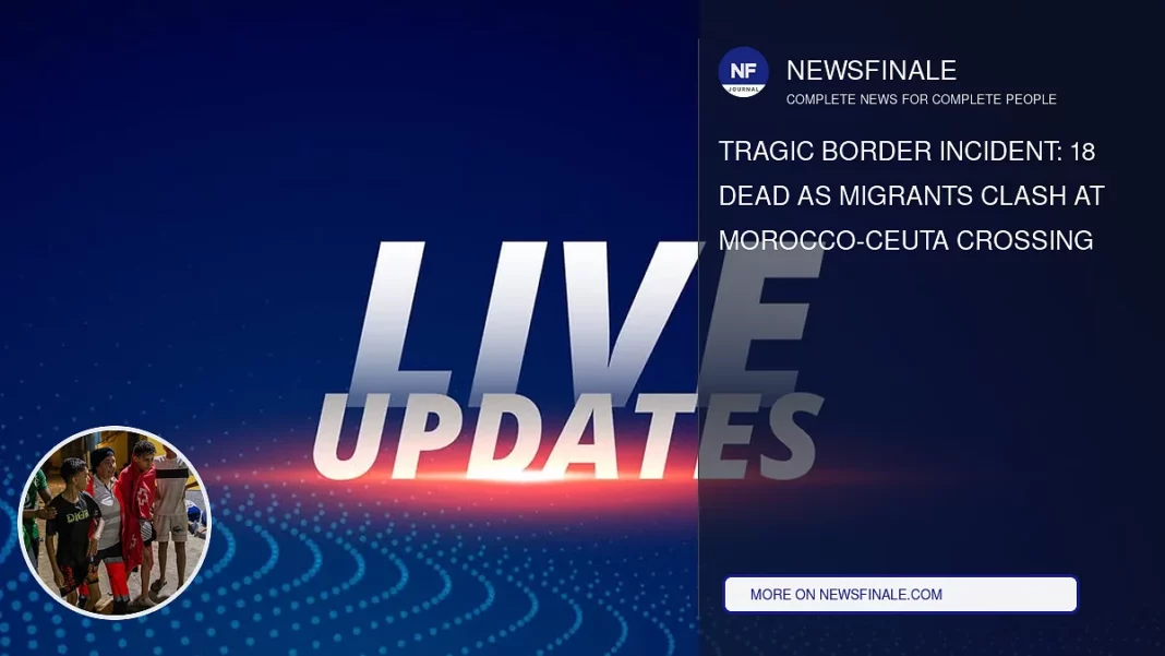 Tragic Border Incident: 18 Dead as Migrants Clash at Morocco-Ceuta Crossing - NewsFinale