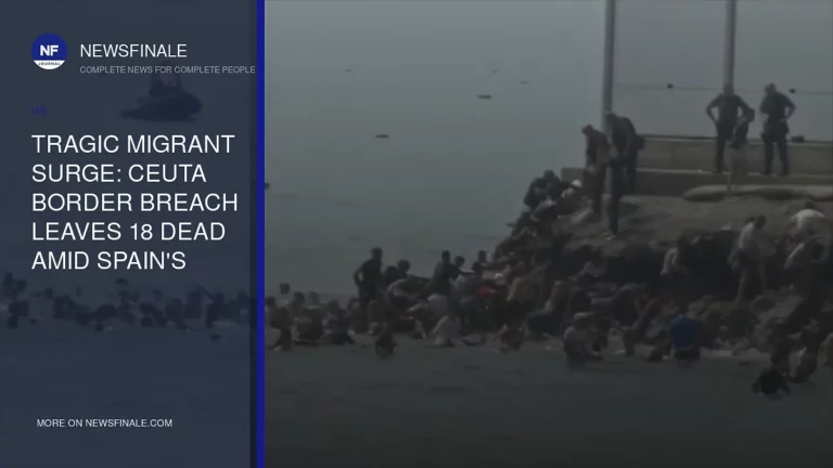 Tragic Migrant Surge: Ceuta Border Breach Leaves 18 Dead Amid Spain’s Struggle with Influx