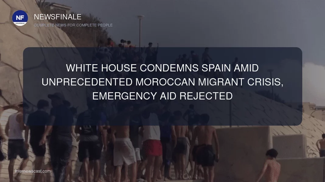 White House Condemns Spain Amid Unprecedented Moroccan Migrant Crisis, Emergency Aid Rejected - NewsFinale