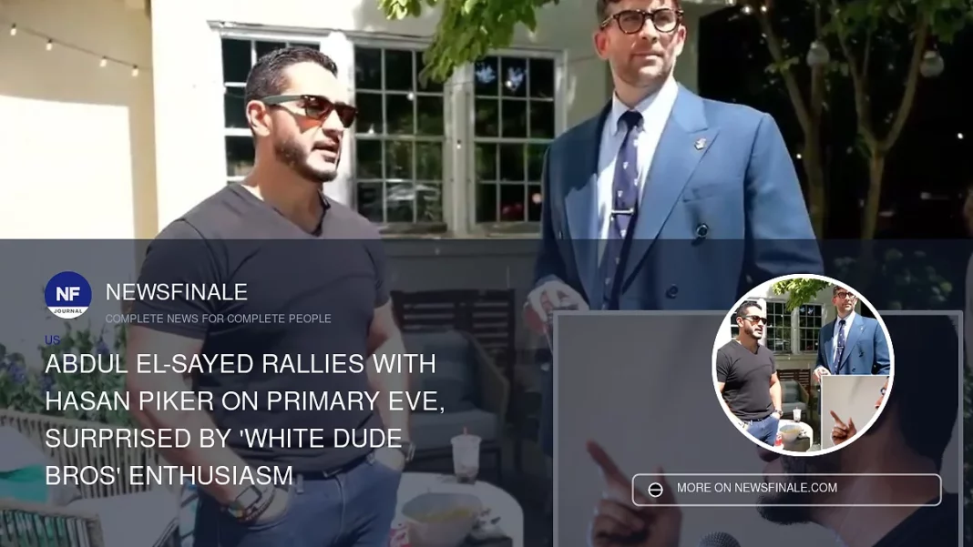 Abdul El-Sayed Rallies with Hasan Piker on Primary Eve, Surprised by 'White Dude Bros' Enthusiasm - NewsFinale
