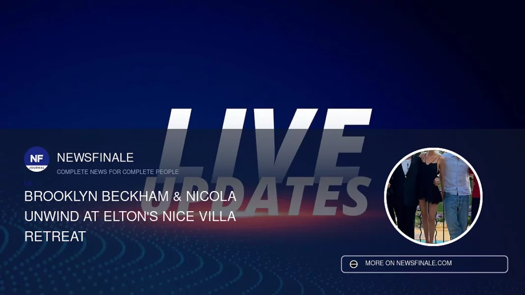 Brooklyn Beckham & Nicola Unwind at Elton's Nice Villa Retreat - NewsFinale