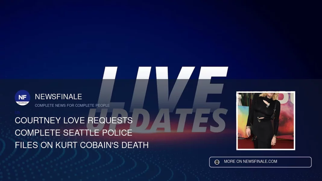 Courtney Love Requests Complete Seattle Police Files on Kurt Cobain's Death - NewsFinale