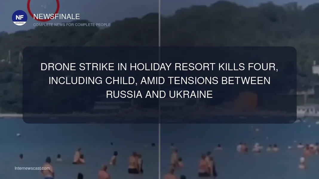 Drone Strike in Holiday Resort Kills Four, Including Child, Amid Tensions Between Russia and Ukraine - NewsFinale