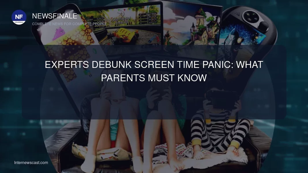 Experts Debunk Screen Time Panic: What Parents Must Know - NewsFinale