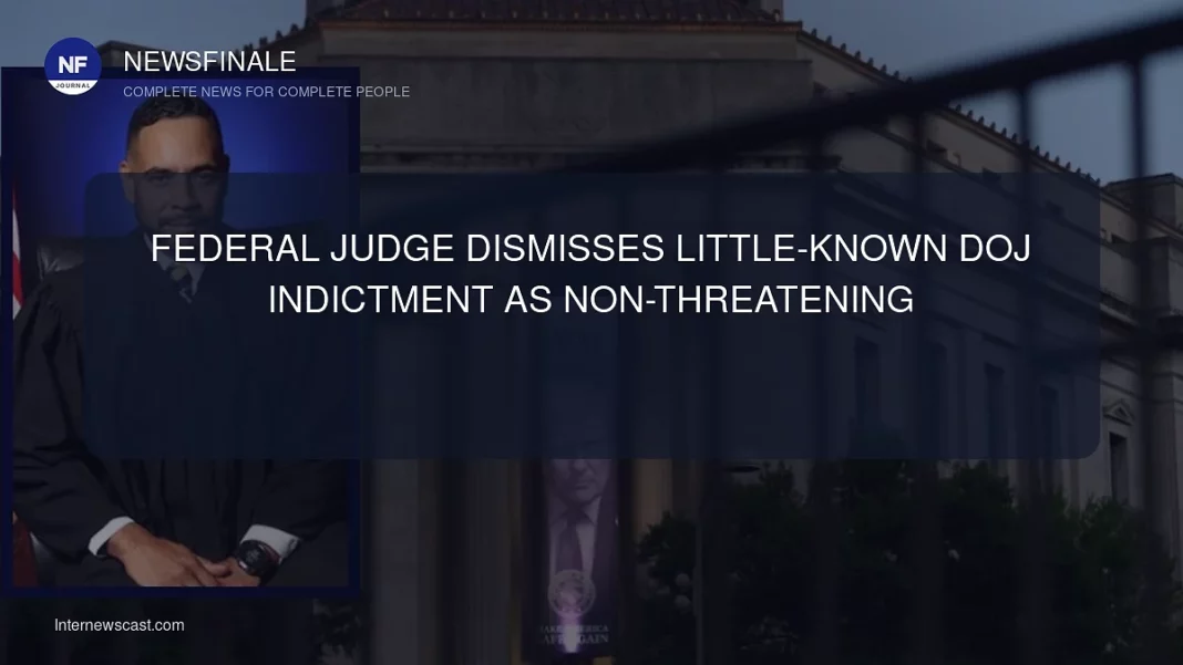 Federal Judge Dismisses Little-Known DOJ Indictment as Non-Threatening - NewsFinale