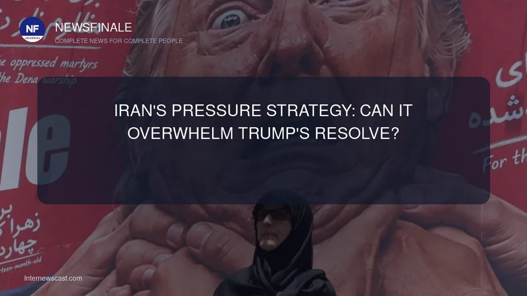 Iran's Pressure Strategy: Can it Overwhelm Trump's Resolve? - NewsFinale