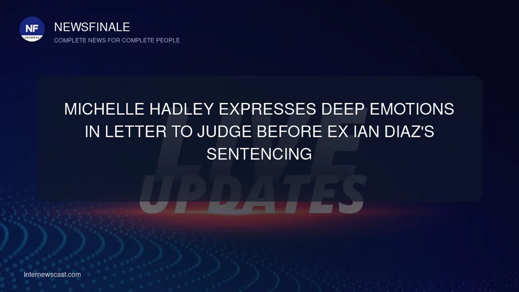 Michelle Hadley Expresses Deep Emotions in Letter to Judge Before Ex Ian Diaz's Sentencing - NewsFinale