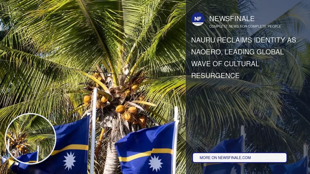 Nauru Reclaims Identity as Naoero, Leading Global Wave of Cultural Resurgence - NewsFinale