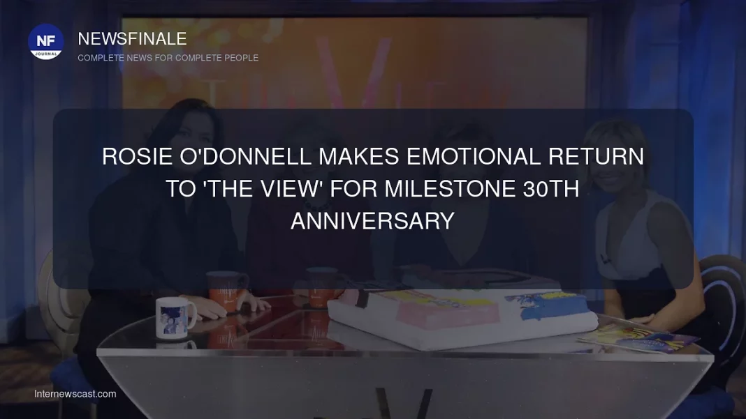 Rosie O'Donnell Makes Emotional Return to 'The View' for Milestone 30th Anniversary - NewsFinale