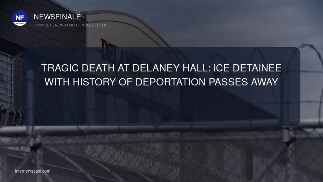 Tragic Death at Delaney Hall: ICE Detainee with History of Deportation Passes Away - NewsFinale