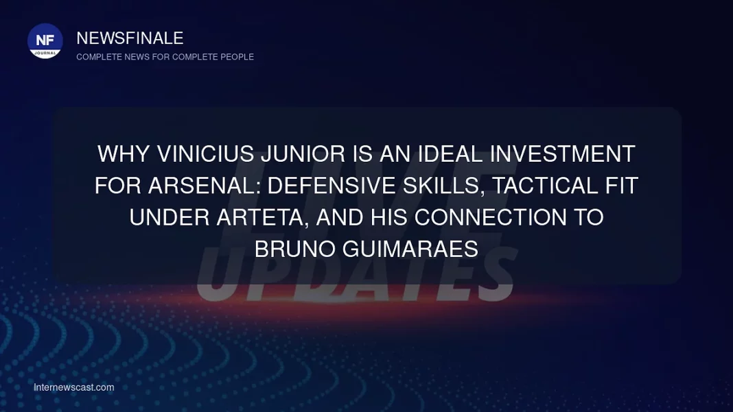 Why Vinicius Junior Is an Ideal Investment for Arsenal: Defensive Skills, Tactical Fit Under Arteta, and His Connection to Bruno Guimaraes - NewsFinale