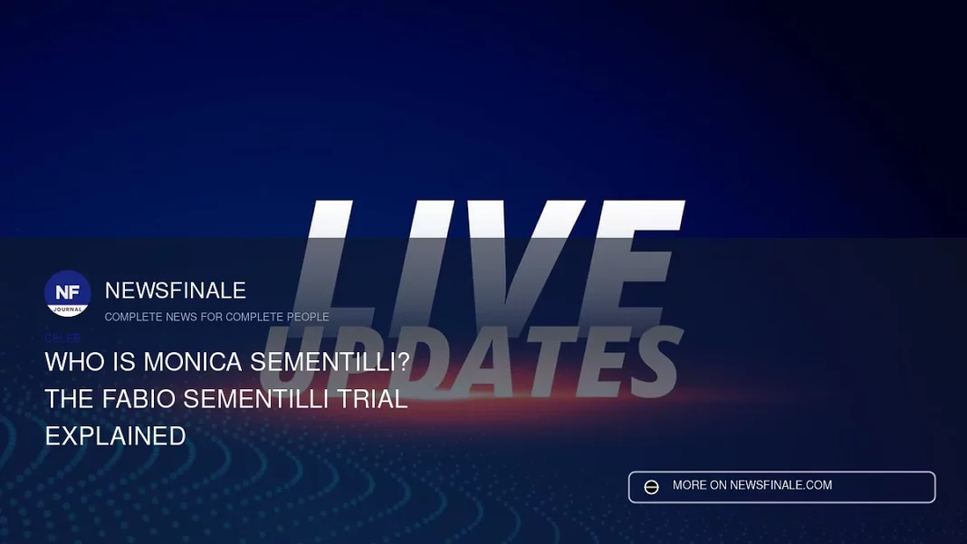 Who Is Monica Sementilli? The Fabio Sementilli Trial Explained - NewsFinale